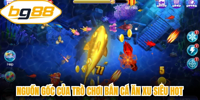 Nguồn gốc của trò chơi Bắn cá ăn xu siêu hot