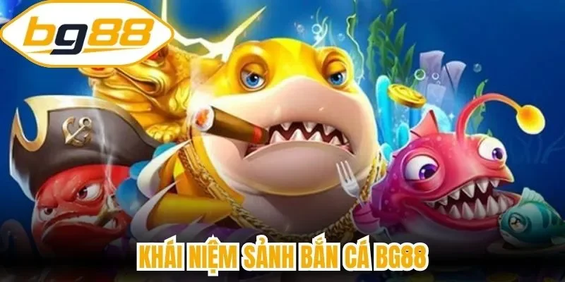 Khái niệm sảnh bắn cá BG88