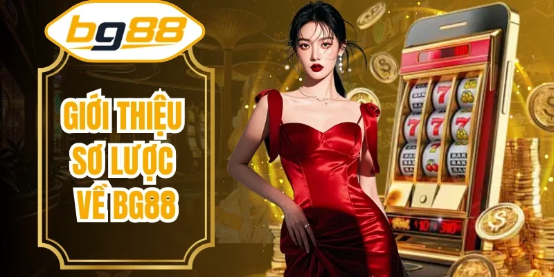 Giới thiệu sơ lược về BG88