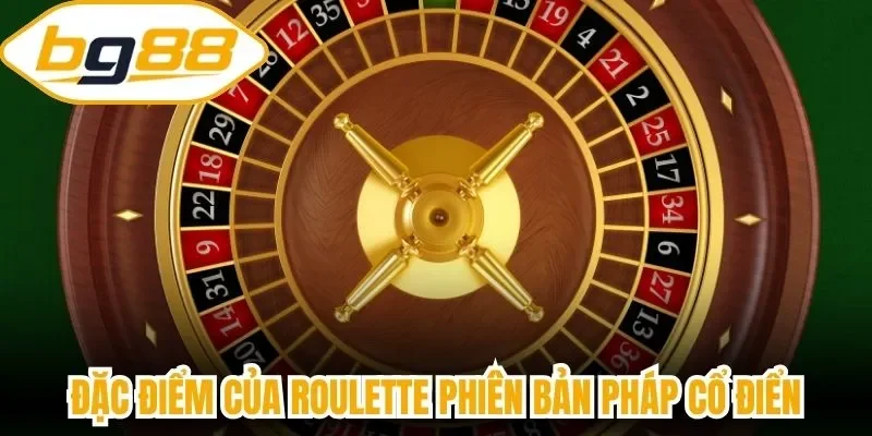 Đặc điểm của roulette phiên bản Pháp cổ điển
