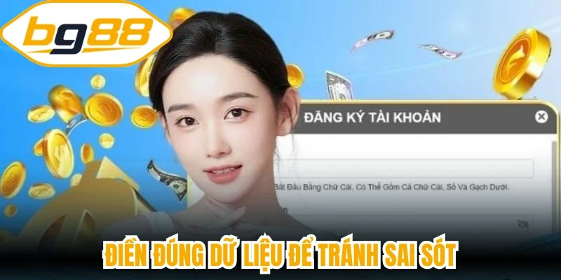 Điền đúng dữ liệu để tránh sai sót
