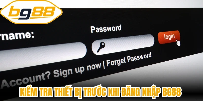 Kiểm tra thiết bị trước khi đăng nhập BG88 