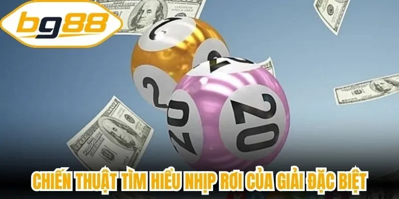 Chiến thuật tìm hiểu nhịp rơi của giải đặc biệt