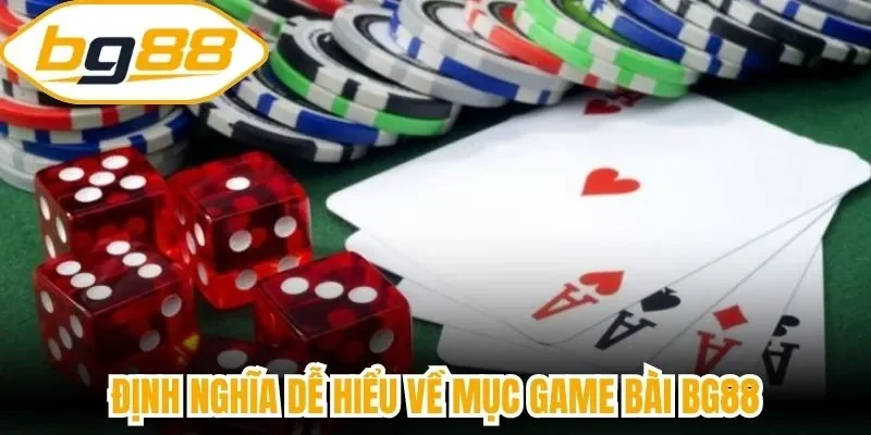 Định nghĩa dễ hiểu về mục game bài BG88