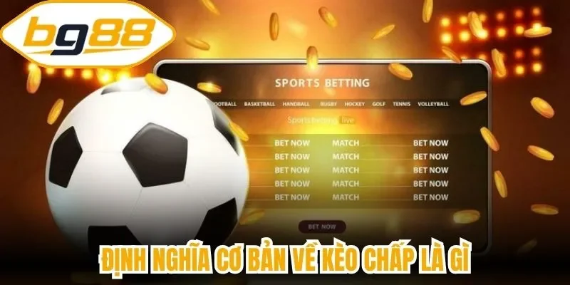 Định nghĩa cơ bản về kèo chấp là gì