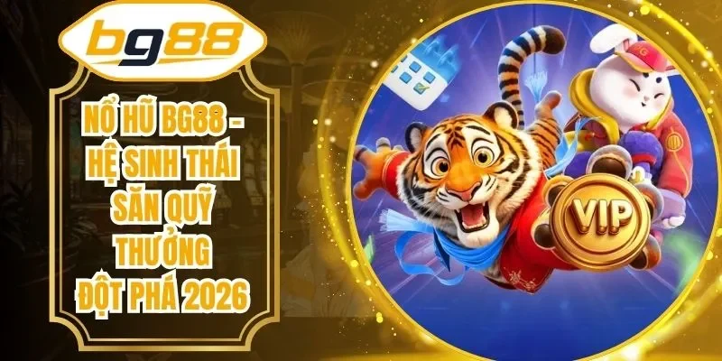 Nổ Hũ BG88 – Hệ Sinh Thái Săn Quỹ Thưởng Đột Phá 2026