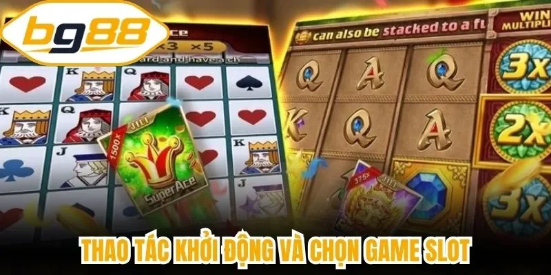 Thao tác khởi động và chọn game slot
