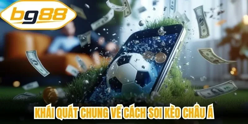 Khái quát chung về cách soi kèo Châu Á