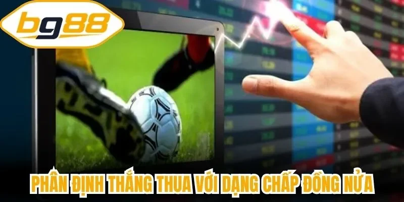 Phân định thắng thua với dạng chấp đồng nửa