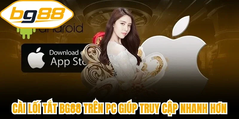 Cài lối tắt BG88 trên PC giúp truy cập nhanh hơn