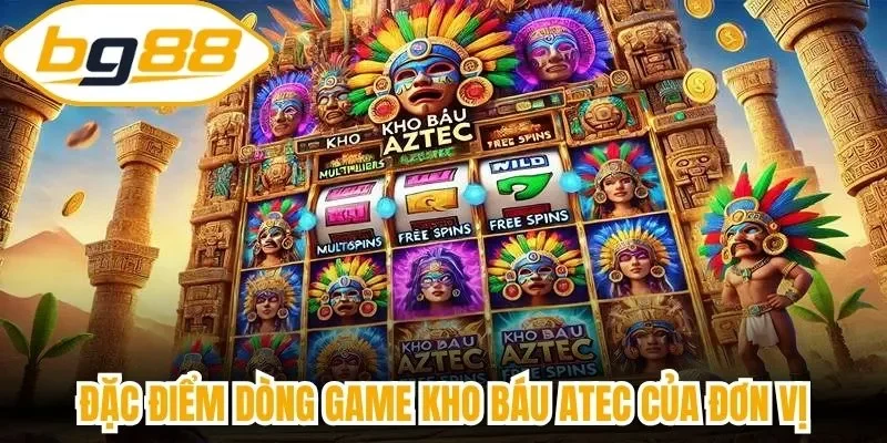 Đặc điểm dòng game kho báu Atec của đơn vị